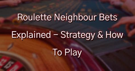 How to Play Neighbour Bets in Roulette .
